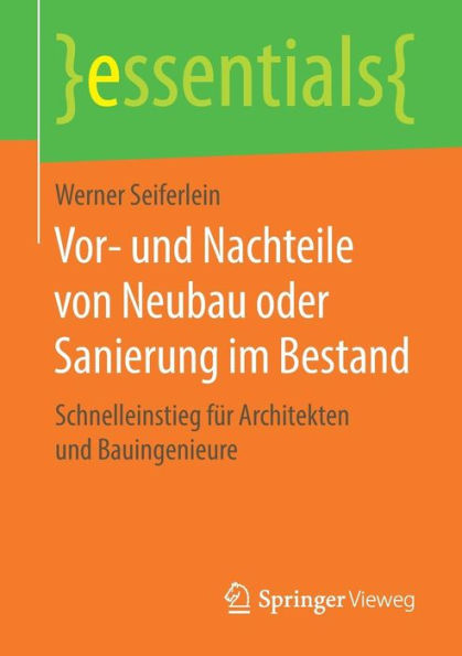 Vor- und Nachteile von Neubau oder Sanierung im Bestand: Schnelleinstieg fï¿½r Architekten Bauingenieure