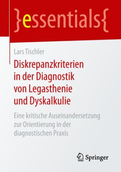 Diskrepanzkriterien in der Diagnostik von Legasthenie und Dyskalkulie: Eine kritische Auseinandersetzung zur Orientierung in der diagnostischen Praxis