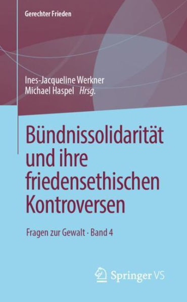 Bï¿½ndnissolidaritï¿½t und ihre friedensethischen Kontroversen: Fragen zur Gewalt . Band 4