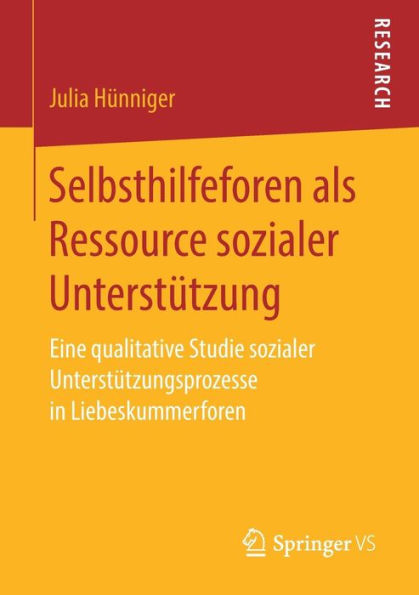 Selbsthilfeforen als Ressource sozialer Unterstützung: Eine qualitative Studie sozialer Unterstützungsprozesse in Liebeskummerforen