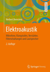 Title: Elektroakustik: Mikrofone, Klangstufen, Verstärker, Filterschaltungen und Lautsprecher, Author: Herbert Bernstein