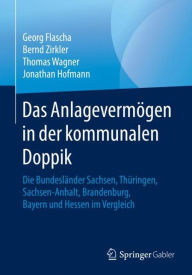 Title: Das Anlagevermï¿½gen in der kommunalen Doppik: Die Bundeslï¿½nder Sachsen, Thï¿½ringen, Sachsen-Anhalt, Brandenburg, Bayern und Hessen im Vergleich, Author: Georg Flascha