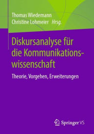 Title: Diskursanalyse für die Kommunikationswissenschaft: Theorie, Vorgehen, Erweiterungen, Author: Thomas Wiedemann