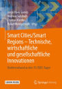 Smart Cities/Smart Regions - Technische, wirtschaftliche und gesellschaftliche Innovationen: Konferenzband zu den 10. BUIS-Tagen