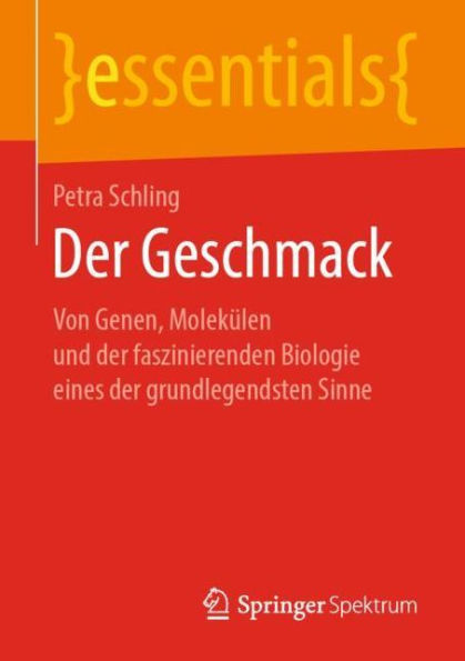 der Geschmack: Von Genen, Molekï¿½len und faszinierenden Biologie eines grundlegendsten Sinne