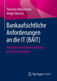 Title: Bankaufsichtliche Anforderungen an die IT (BAIT): Konzepte zur Implementierung der neuen Vorgaben, Author: Tomislav Maksimovic