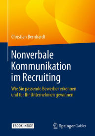 Title: Nonverbale Kommunikation im Recruiting: Wie Sie passende Bewerber erkennen und für Ihr Unternehmen gewinnen, Author: Christian Bernhardt