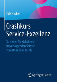 Title: Crashkurs Service-Exzellenz: So heben Sie sich durch herausragenden Service vom Onlinehandel ab, Author: Falk Hecker
