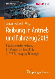 Title: Reibung in Antrieb und Fahrzeug 2018: Bedeutung der Reibung im Wandel der Mobilitï¿½t 7. ATZ-Fachtagung Tribologie, Author: Johannes Liebl