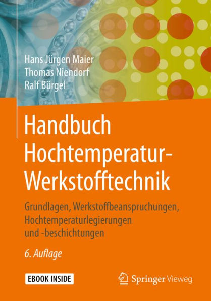 Handbuch Hochtemperatur-Werkstofftechnik: Grundlagen, Werkstoffbeanspruchungen, Hochtemperaturlegierungen und -beschichtungen