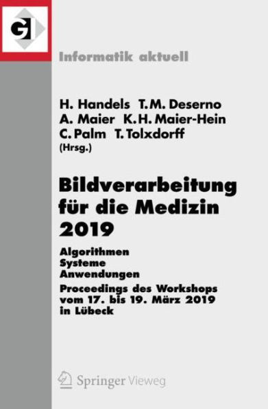 Bildverarbeitung fï¿½r die Medizin 2019: Algorithmen - Systeme - Anwendungen. Proceedings des Workshops vom 17. bis 19. Mï¿½rz 2019 in Lï¿½beck