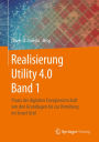 Realisierung Utility 4.0 Band 1: Praxis der digitalen Energiewirtschaft von den Grundlagen bis zur Verteilung im Smart Grid