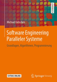 Title: Software Engineering Paralleler Systeme: Grundlagen, Algorithmen, Programmierung, Author: Michael Uelschen