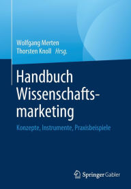Title: Handbuch Wissenschaftsmarketing: Konzepte, Instrumente, Praxisbeispiele, Author: Wolfgang Merten