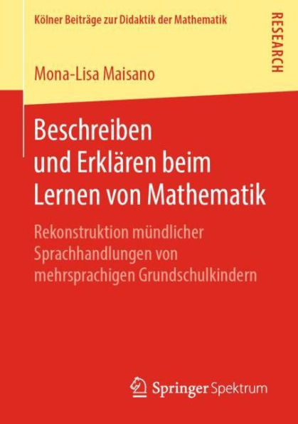 Beschreiben und Erklï¿½ren beim Lernen von Mathematik: Rekonstruktion mï¿½ndlicher Sprachhandlungen von mehrsprachigen Grundschulkindern