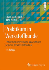 Title: Praktikum in Werkstoffkunde: 100 ausführliche Versuche aus wichtigen Gebieten der Werkstofftechnik, Author: Eckard Macherauch