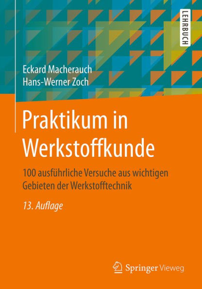 Praktikum in Werkstoffkunde: 100 ausführliche Versuche aus wichtigen Gebieten der Werkstofftechnik