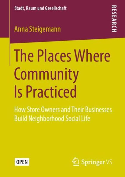 The Places Where Community Is Practiced: How Store Owners and Their Businesses Build Neighborhood Social Life