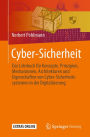 Cyber-Sicherheit: Das Lehrbuch fï¿½r Konzepte, Prinzipien, Mechanismen, Architekturen und Eigenschaften von Cyber-Sicherheitssystemen in der Digitalisierung
