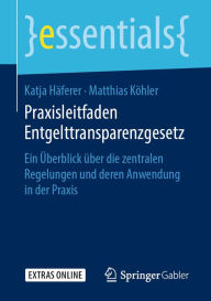 Title: Praxisleitfaden Entgelttransparenzgesetz: Ein Überblick über die zentralen Regelungen und deren Anwendung in der Praxis, Author: Katja Häferer