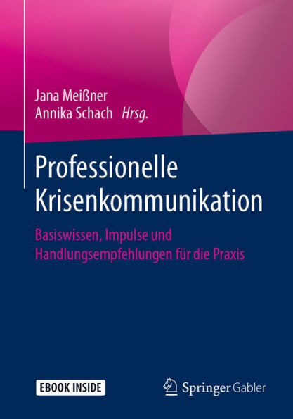 Professionelle Krisenkommunikation: Basiswissen, Impulse und Handlungsempfehlungen für die Praxis