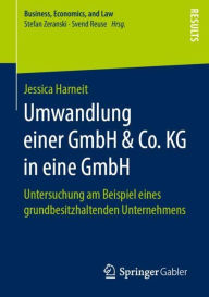Title: Umwandlung einer GmbH & Co. KG in eine GmbH: Untersuchung am Beispiel eines grundbesitzhaltenden Unternehmens, Author: Jessica Harneit