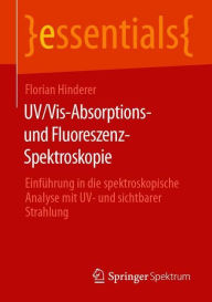 Title: UV/Vis-Absorptions- und Fluoreszenz-Spektroskopie: Einführung in die spektroskopische Analyse mit UV- und sichtbarer Strahlung, Author: Florian Hinderer