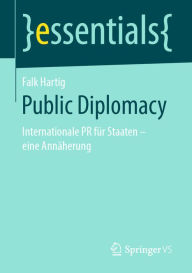 Title: Public Diplomacy: Internationale PR für Staaten - eine Annäherung, Author: Falk Hartig