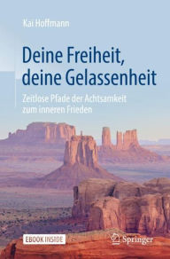 Title: Deine Freiheit, deine Gelassenheit: Zeitlose Pfade der Achtsamkeit zum inneren Frieden, Author: Kai Hoffmann