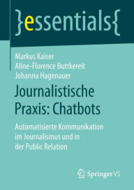 Title: Journalistische Praxis: Chatbots: Automatisierte Kommunikation im Journalismus und in der Public Relation, Author: Markus Kaiser