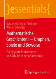 Title: Mathematische Geschichten I - Graphen, Spiele und Beweise: Für begabte Schülerinnen und Schüler in der Grundschule, Author: Susanne Schindler-Tschirner