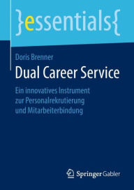 Title: Dual Career Service: Ein innovatives Instrument zur Personalrekrutierung und Mitarbeiterbindung, Author: Doris Brenner