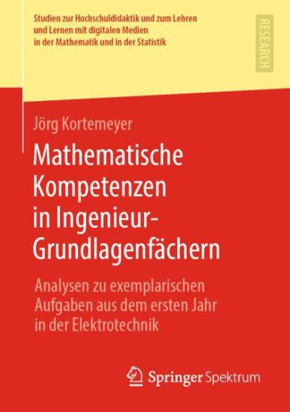 Mathematische Kompetenzen in Ingenieur-Grundlagenfï¿½chern: Analysen zu exemplarischen Aufgaben aus dem ersten Jahr in der Elektrotechnik