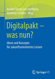 Title: Digitalpakt - was nun?: Ideen und Konzepte für zukunftsorientiertes Lernen, Author: Anabel Ternès von Hattburg