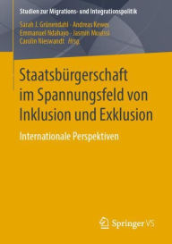 Title: Staatsbï¿½rgerschaft im Spannungsfeld von Inklusion und Exklusion: Internationale Perspektiven, Author: Sarah J. Grïnendahl