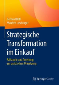Title: Strategische Transformation im Einkauf: Fallstudie und Anleitung zur praktischen Umsetzung, Author: Gerhard Heï