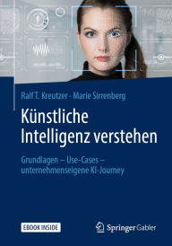 Title: Künstliche Intelligenz verstehen: Grundlagen - Use-Cases - unternehmenseigene KI-Journey, Author: Ralf T. Kreutzer
