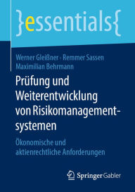 Title: Prüfung und Weiterentwicklung von Risikomanagementsystemen: Ökonomische und aktienrechtliche Anforderungen, Author: Werner Gleißner