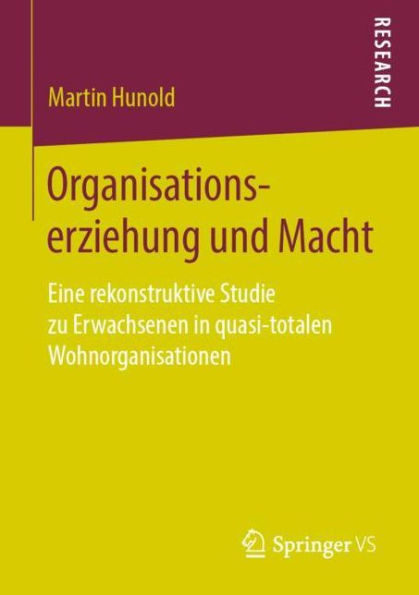 Organisationserziehung und Macht: Eine rekonstruktive Studie zu Erwachsenen in quasi-totalen Wohnorganisationen