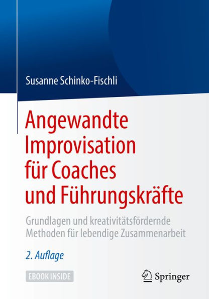 Angewandte Improvisation für Coaches und Führungskräfte: Grundlagen und kreativitätsfördernde Methoden für lebendige Zusammenarbeit