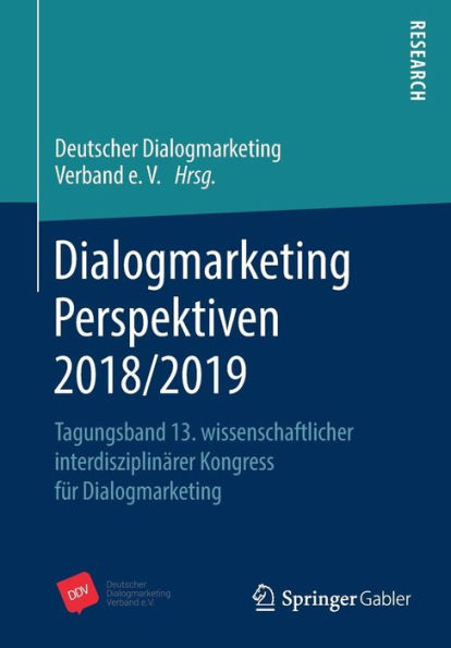 Dialogmarketing Perspektiven 2018/2019: Tagungsband 13. wissenschaftlicher interdisziplinärer Kongress für Dialogmarketing