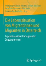 Title: Die Lebenssituation von Migrantinnen und Migranten in ï¿½sterreich: Ergebnisse einer Umfrage unter Zugewanderten, Author: Wolfgang Aschauer