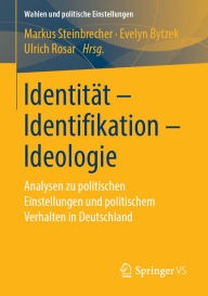 Title: Identität - Identifikation - Ideologie: Analysen zu politischen Einstellungen und politischem Verhalten in Deutschland, Author: Markus Steinbrecher