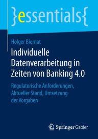 Title: Individuelle Datenverarbeitung in Zeiten von Banking 4.0: Regulatorische Anforderungen, Aktueller Stand, Umsetzung der Vorgaben, Author: Holger Biernat