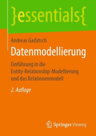 Title: Datenmodellierung: Einführung in die Entity-Relationship-Modellierung und das Relationenmodell, Author: Andreas Gadatsch