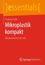 Title: Mikroplastik kompakt: Wissenswertes für alle, Author: Andreas Fath