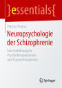 Neuropsychologie der Schizophrenie: Eine Einführung für Psychotherapeutinnen und Psychotherapeuten