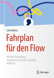 Title: Fahrplan für den Flow: Kreative Blockaden analysieren und mit Coaching auflösen, Author: Lilo Endriss