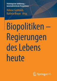 Title: Biopolitiken - Regierungen des Lebens heute, Author: Helene Gerhards