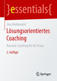 Title: Lösungsorientiertes Coaching: Kurzzeit-Coaching für die Praxis, Author: Jörg Middendorf